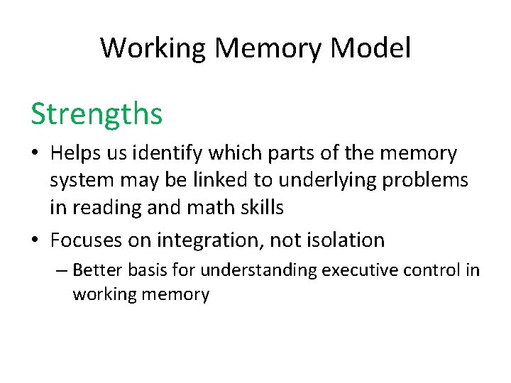 Working Memory Model Strengths • Helps us identify which parts of the memory system Working Memory Model Strengths • Helps us identify which parts of the memory system