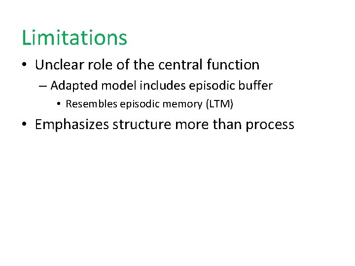 Limitations • Unclear role of the central function – Adapted model includes episodic buffer Limitations • Unclear role of the central function – Adapted model includes episodic buffer