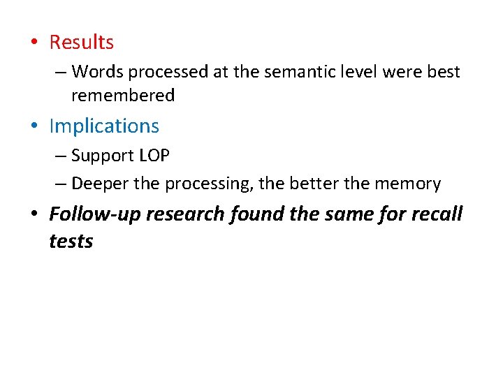 • Results – Words processed at the semantic level were best remembered • • Results – Words processed at the semantic level were best remembered •