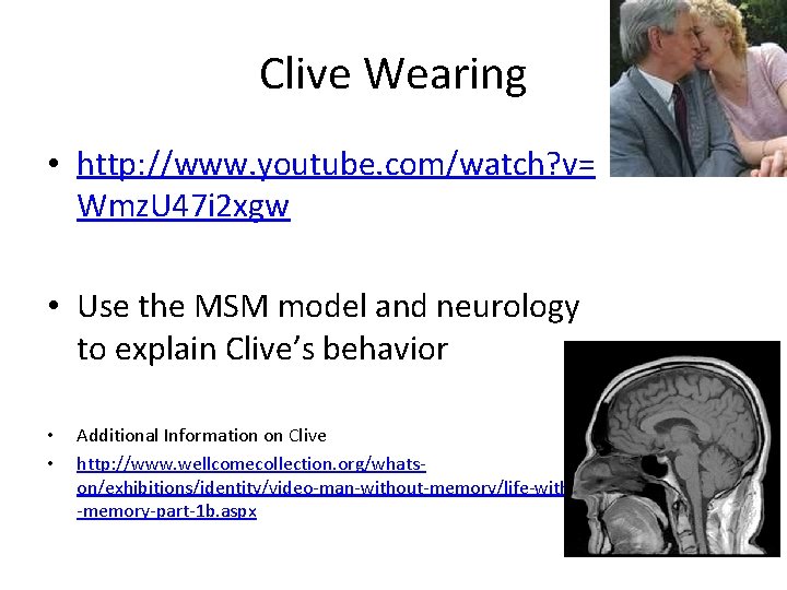 Clive Wearing • http: //www. youtube. com/watch? v= Wmz. U 47 i 2 xgw Clive Wearing • http: //www. youtube. com/watch? v= Wmz. U 47 i 2 xgw