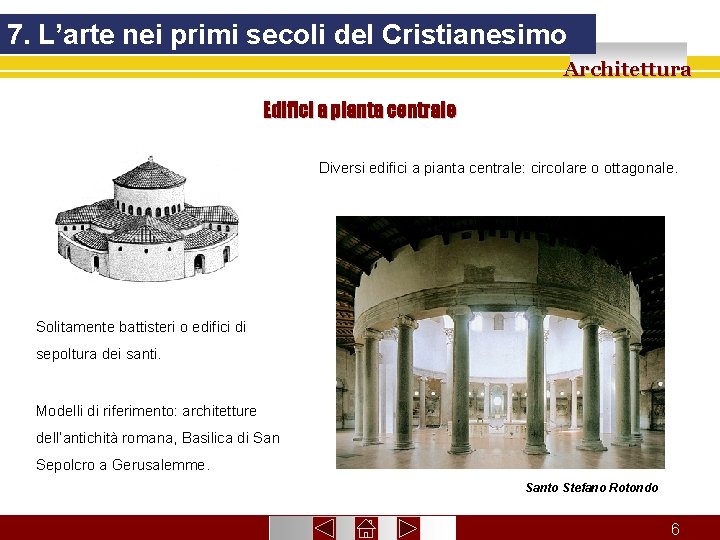 7. L’arte nei primi secoli del Cristianesimo Architettura Edifici a pianta centrale Diversi edifici