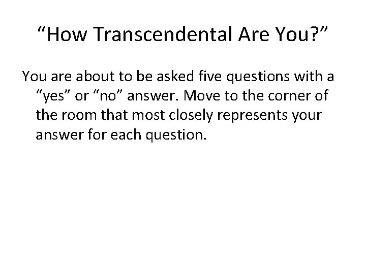 “How Transcendental Are You? ” You are about to be asked five questions with