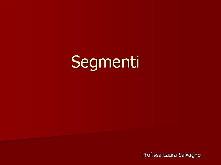 Segmenti Prof. ssa Laura Salvagno 