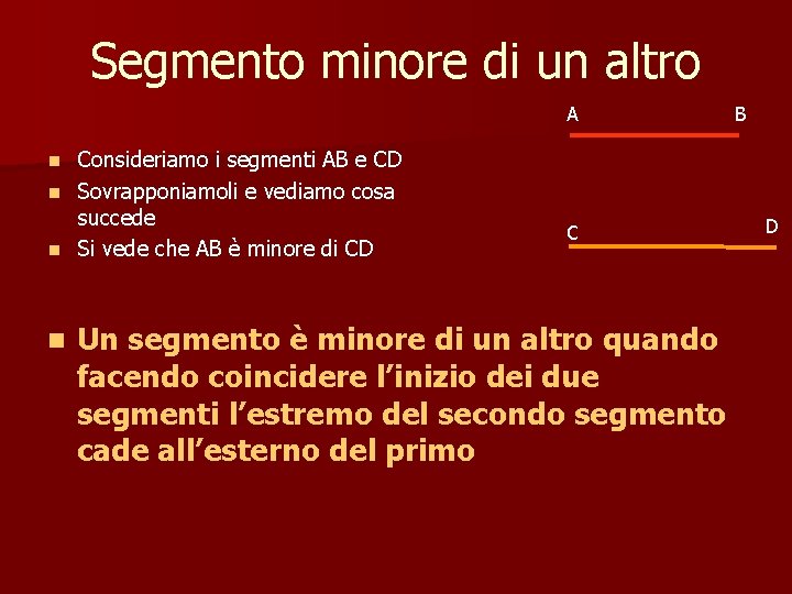 Segmento minore di un altro A Consideriamo i segmenti AB e CD n Sovrapponiamoli