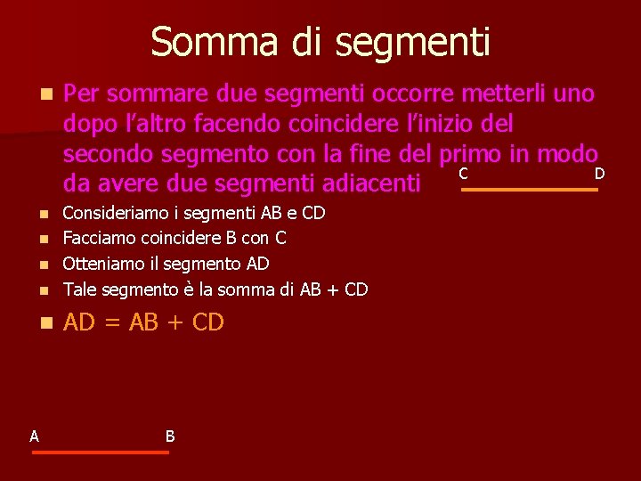 Somma di segmenti n Per sommare due segmenti occorre metterli uno dopo l’altro facendo