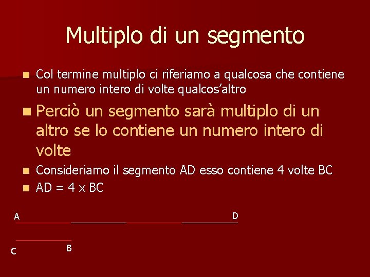 Multiplo di un segmento n Col termine multiplo ci riferiamo a qualcosa che contiene