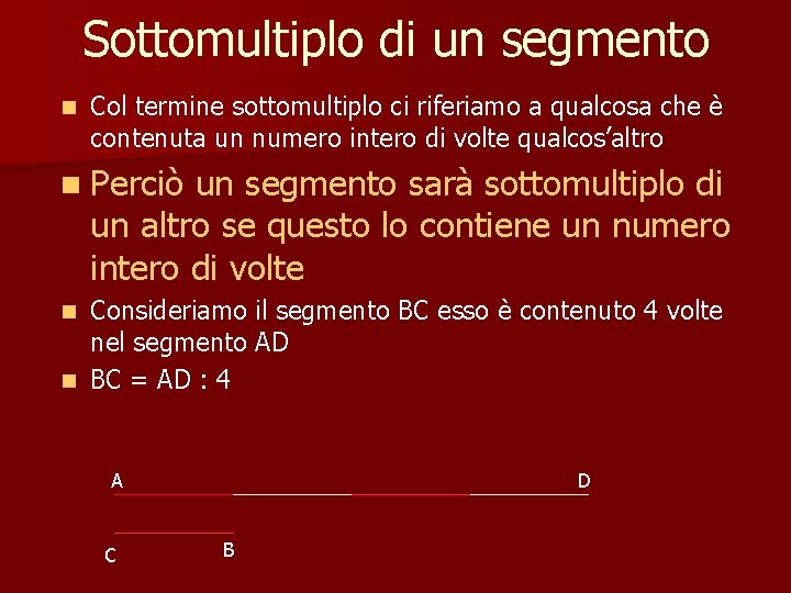 Sottomultiplo di un segmento n Col termine sottomultiplo ci riferiamo a qualcosa che è