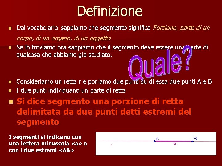 Definizione n Dal vocabolario sappiamo che segmento significa Porzione, parte di un corpo, di