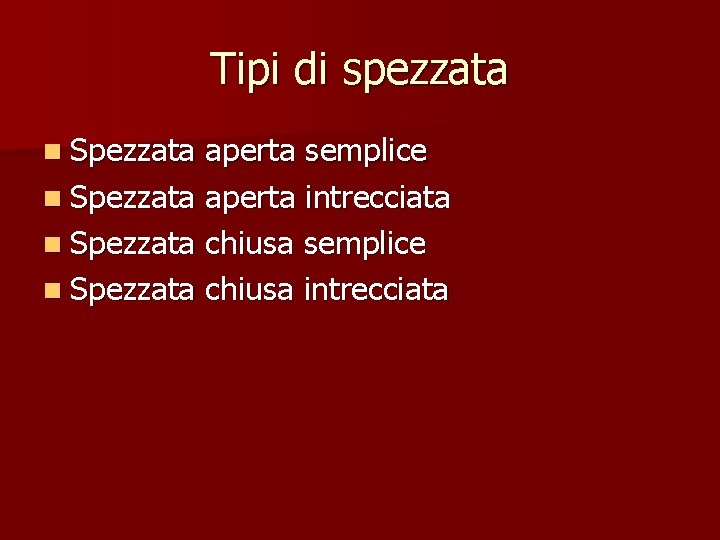 Tipi di spezzata n Spezzata aperta semplice n Spezzata aperta intrecciata n Spezzata chiusa