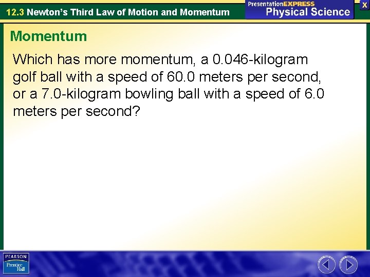 12. 3 Newton’s Third Law of Motion and Momentum Which has more momentum, a