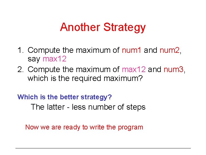 Another Strategy 1. Compute the maximum of num 1 and num 2, say max