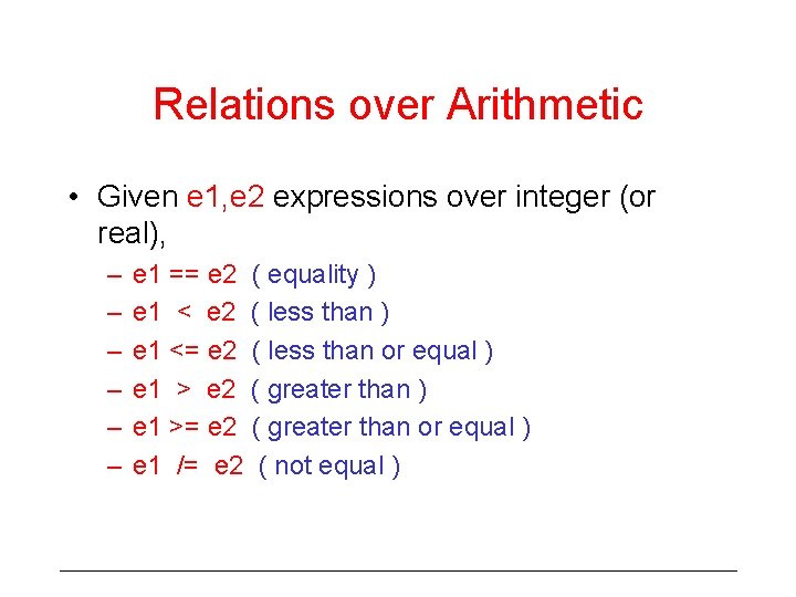 Relations over Arithmetic • Given e 1, e 2 expressions over integer (or real),