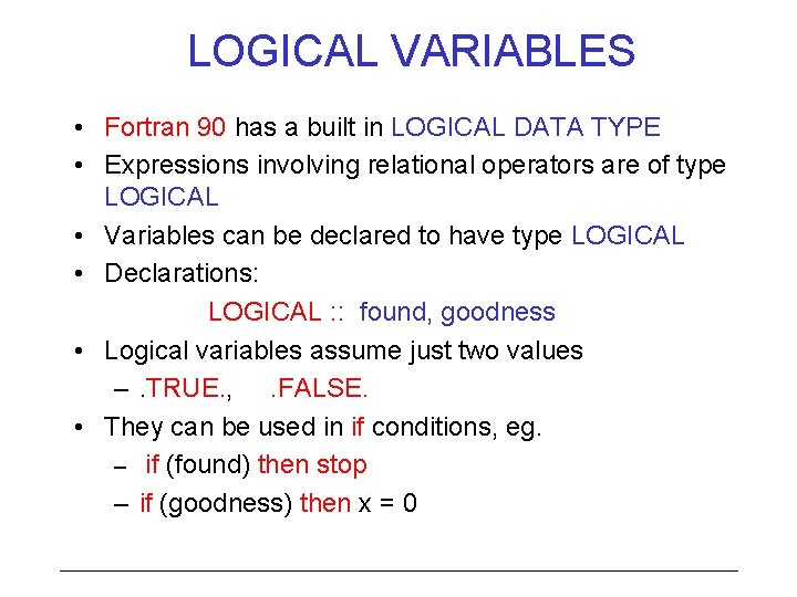 LOGICAL VARIABLES • Fortran 90 has a built in LOGICAL DATA TYPE • Expressions