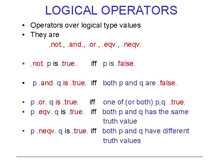 LOGICAL OPERATORS • Operators over logical type values • They are. not. , .