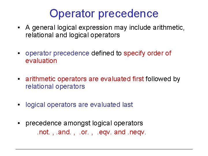 Operator precedence • A general logical expression may include arithmetic, relational and logical operators