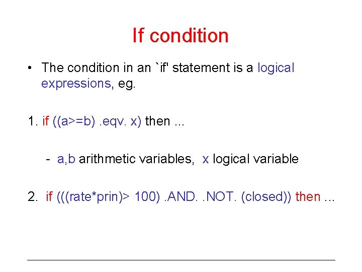 If condition • The condition in an `if' statement is a logical expressions, eg.