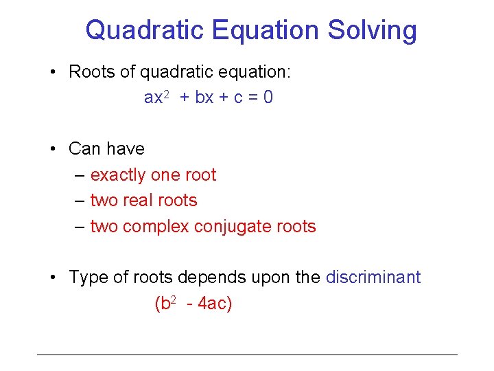 Quadratic Equation Solving • Roots of quadratic equation: ax 2 + bx + c