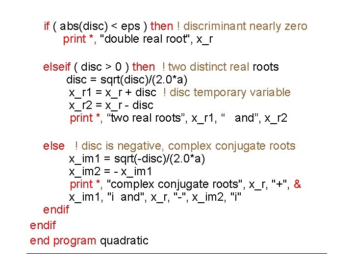 if ( abs(disc) < eps ) then ! discriminant nearly zero print *, "double