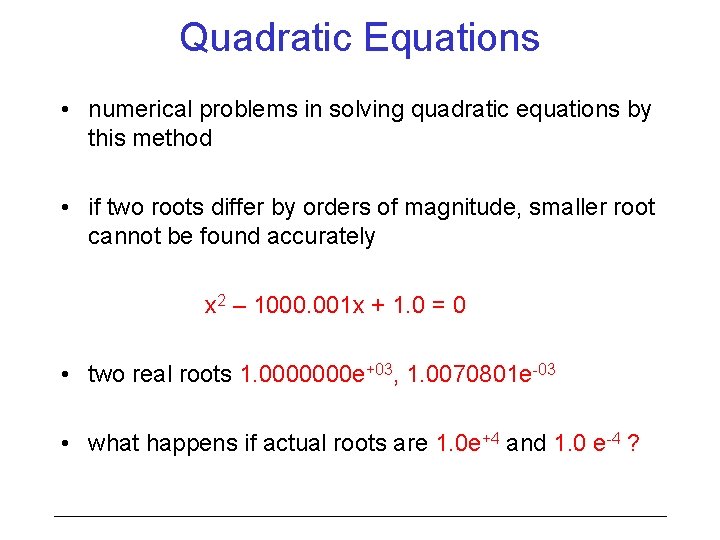 Quadratic Equations • numerical problems in solving quadratic equations by this method • if