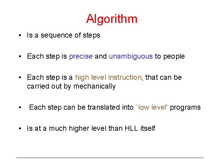 Algorithm • Is a sequence of steps • Each step is precise and unambiguous