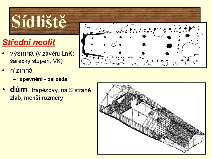 Sídliště Střední neolit • výšinná (v závěru Ln. K: šárecký stupeň, VK) • nížinná