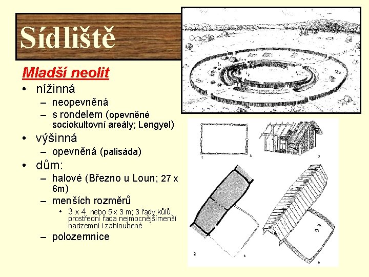 Sídliště Mladší neolit • nížinná – neopevněná – s rondelem (opevněné sociokultovní areály; Lengyel)