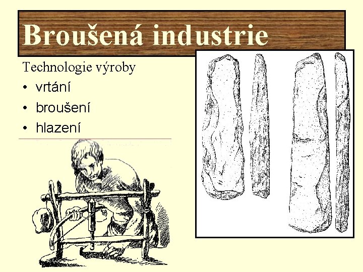 Broušená industrie Technologie výroby • vrtání • broušení • hlazení 