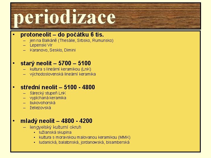 periodizace • protoneolit – do počátku 6 tis. – jen na Balkáně (Thesálie, Srbsko,