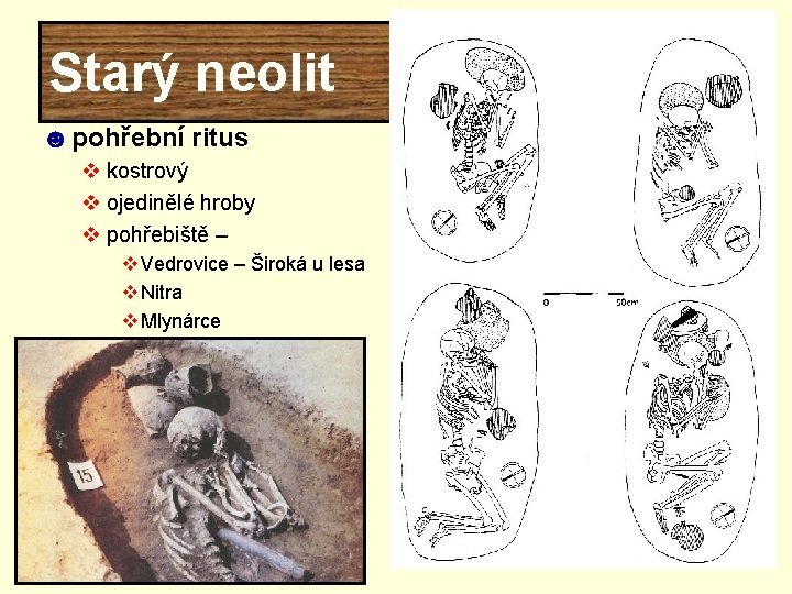 Starý neolit ☻ pohřební ritus v kostrový v ojedinělé hroby v pohřebiště – v