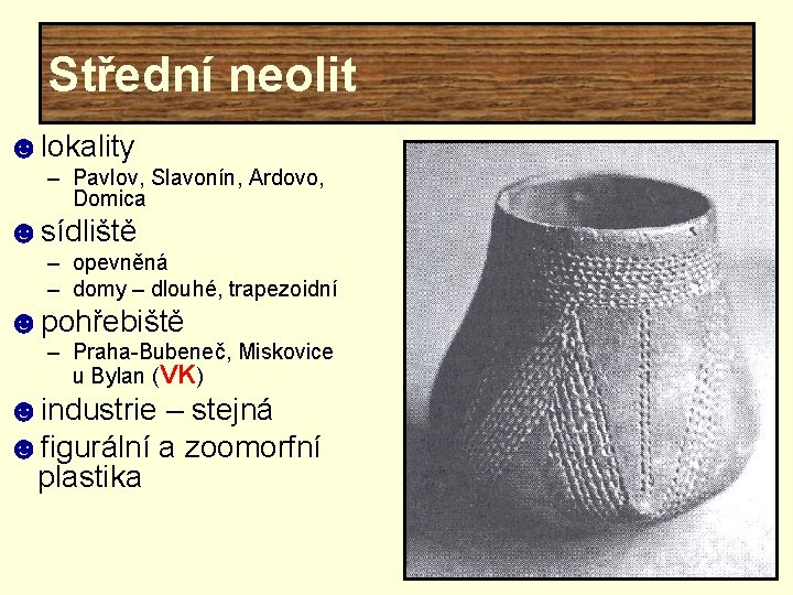 Střední neolit ☻lokality – Pavlov, Slavonín, Ardovo, Domica ☻sídliště – opevněná – domy –