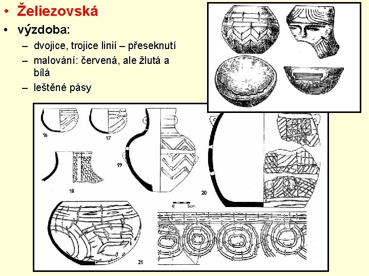  • Želiezovská • výzdoba: – dvojice, trojice linií – přeseknutí – malování: červená,