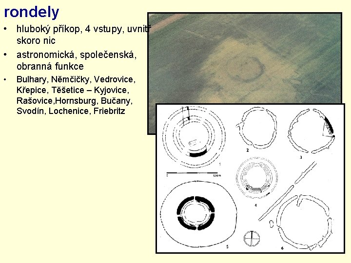 rondely • hluboký příkop, 4 vstupy, uvnitř skoro nic • astronomická, společenská, obranná funkce