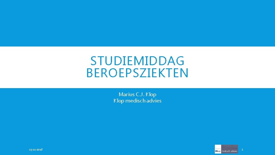 STUDIEMIDDAG BEROEPSZIEKTEN Marius C. J. Klop medisch advies 15 -11 -2018 1 