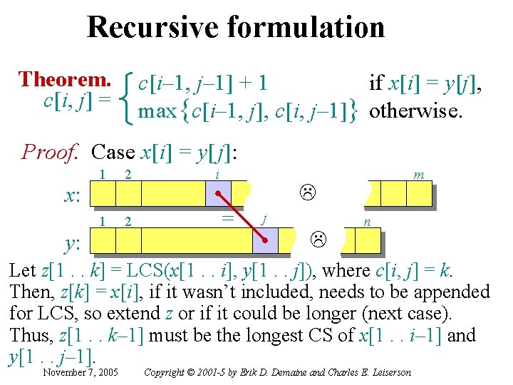 Recursive formulation Theorem. c[i, j] = c[i– 1, j– 1] + 1 if x[i]