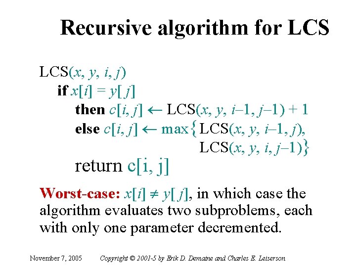 Recursive algorithm for LCS(x, y, i, j) if x[i] = y[ j] then c[i,