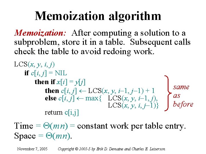 Memoization algorithm Memoization: After computing a solution to a subproblem, store it in a