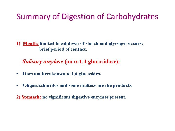 Summary of Digestion of Carbohydrates 1) Mouth: limited breakdown of starch and glycogen occurs;