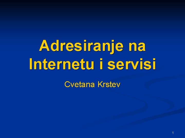 Adresiranje na Internetu i servisi Cvetana Krstev 1 