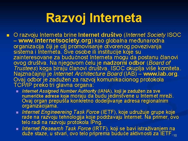 Razvoj Interneta n O razvoju Interneta brine Internet društvo (Internet Society ISOC – www.