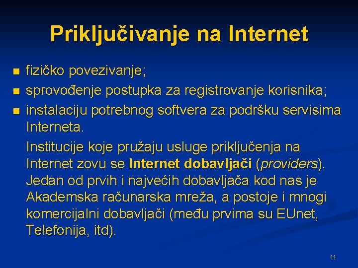 Priključivanje na Internet n n n fizičko povezivanje; sprovođenje postupka za registrovanje korisnika; instalaciju