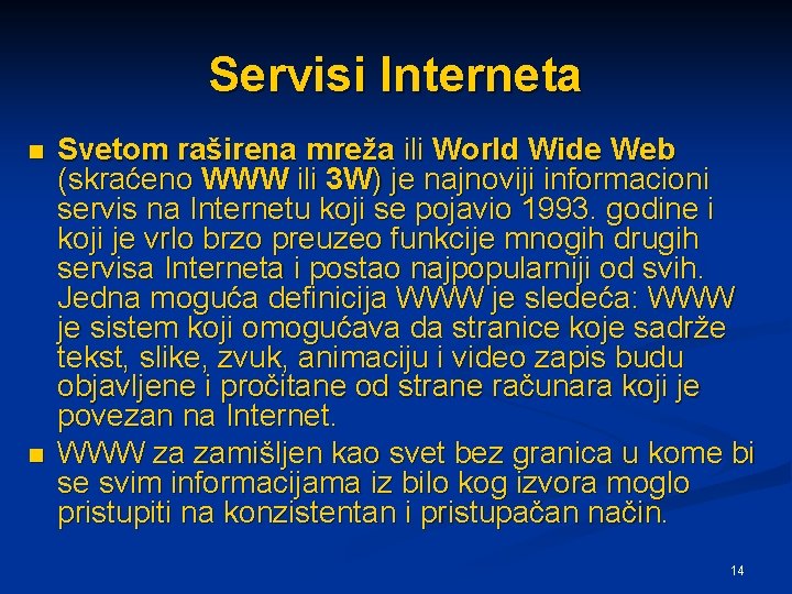 Servisi Interneta n n Svetom raširena mreža ili World Wide Web (skraćeno WWW ili