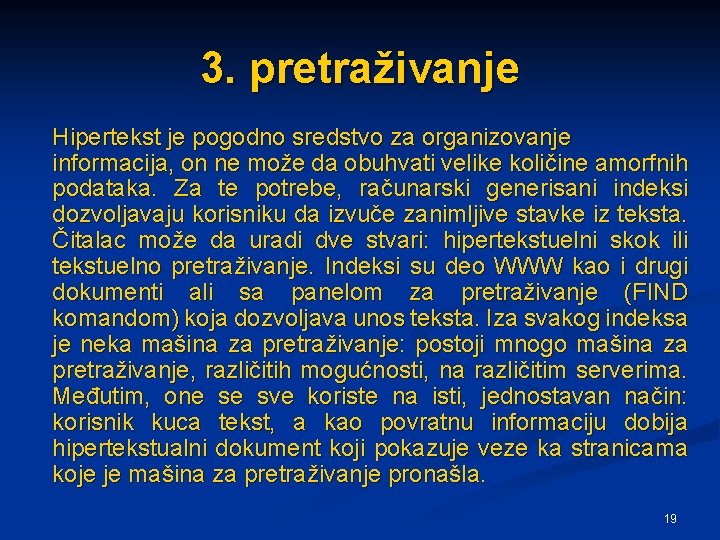 3. pretraživanje Hipertekst je pogodno sredstvo za organizovanje informacija, on ne može da obuhvati