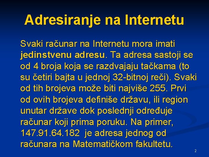 Adresiranje na Internetu Svaki računar na Internetu mora imati jedinstvenu adresu. Ta adresa sastoji