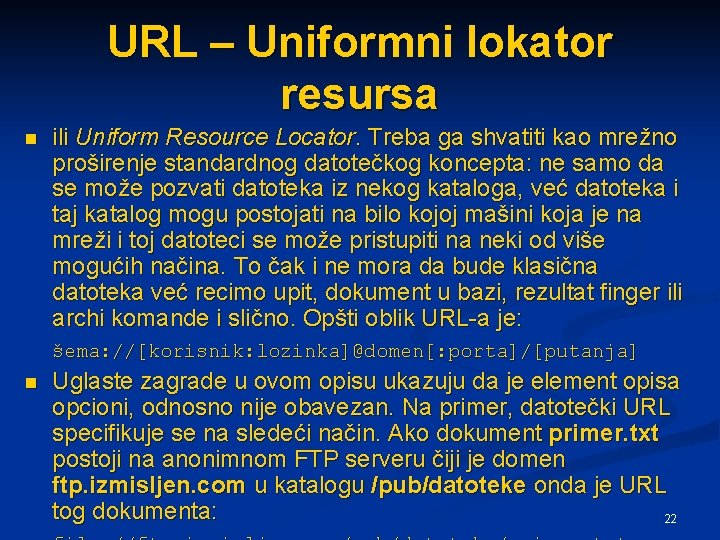 URL – Uniformni lokator resursa n ili Uniform Resource Locator. Treba ga shvatiti kao