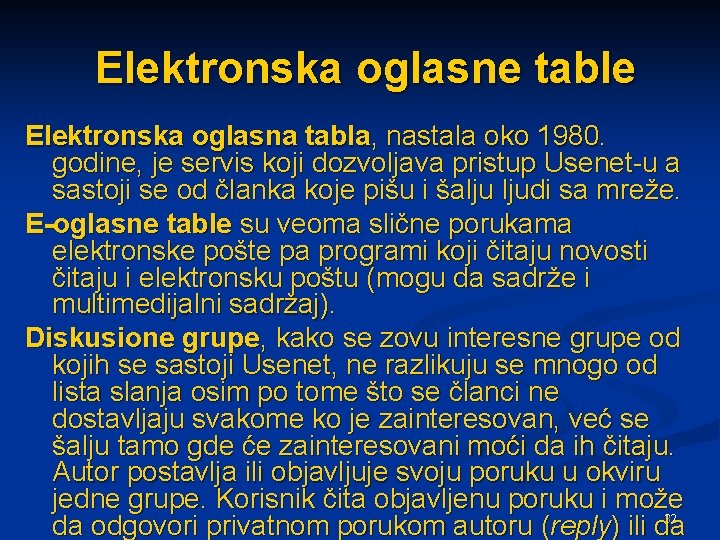 Elektronska oglasne table Elektronska oglasna tabla, nastala oko 1980. godine, je servis koji dozvoljava