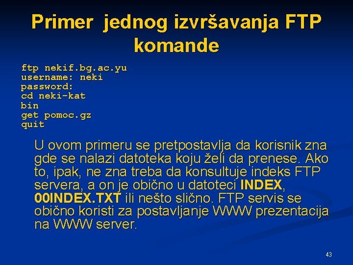 Primer jednog izvršavanja FTP komande ftp nekif. bg. ac. yu username: neki password: cd