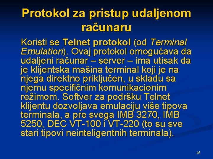 Protokol za pristup udaljenom računaru Koristi se Telnet protokol (od Terminal Emulation). Ovaj protokol