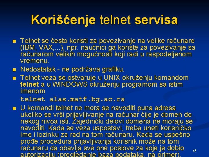 Korišćenje telnet servisa n n Telnet se često koristi za povezivanje na velike računare