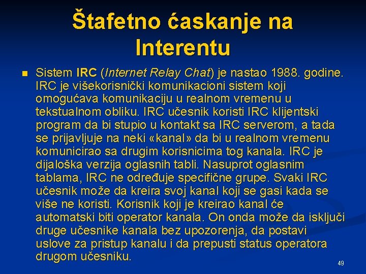 Štafetno ćaskanje na Interentu n Sistem IRC (Internet Relay Chat) je nastao 1988. godine.