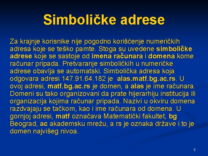 Simboličke adrese Za krajnje korisnike nije pogodno korišćenje numeričkih adresa koje se teško pamte.